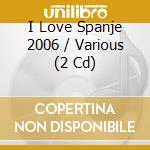 I Love Spanje 2006 / Various (2 Cd) cd