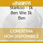 Starkoo - Ik Ben Wie Ik Ben cd