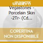 Vegastones - Porcelain Skin -2Tr- (Cd Singolo) cd musicale di Vegastones