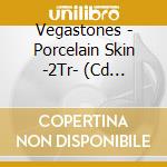 Vegastones - Porcelain Skin -2Tr- (Cd Singolo) cd