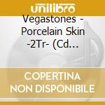 Vegastones - Porcelain Skin -2Tr- (Cd Singolo)