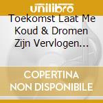 Toekomst Laat Me Koud & Dromen Zijn Vervlogen (De) / Various cd