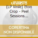 (LP Vinile) Eton Crop - Peel Sessions 1983-1988 lp vinile di Eton Crop