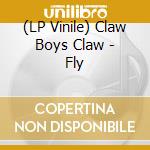 (LP Vinile) Claw Boys Claw - Fly vinile