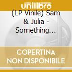 (LP Vinile) Sam & Julia - Something Somewhere vinile