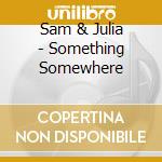 Sam & Julia - Something Somewhere cd