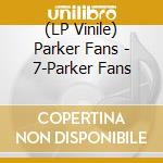 (LP Vinile) Parker Fans - 7-Parker Fans cd