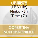 (LP Vinile) Minko - In Time (7') vinile