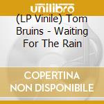 (LP Vinile) Tom Bruins - Waiting For The Rain cd