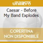 Caesar - Before My Band Explodes cd