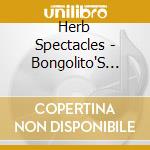 Herb Spectacles - Bongolito'S Hideaway cd musicale di Herb Spectacles