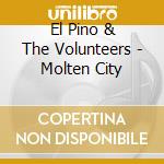 El Pino & The Volunteers - Molten City cd
