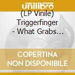 (LP Vinile) Triggerfinger - What Grabs Ya (Lp+Cd) vinile