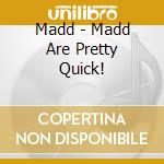 Madd - Madd Are Pretty Quick! cd