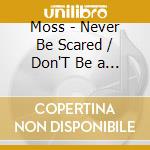 Moss - Never Be Scared / Don'T Be a Hero (2 Lp) cd musicale di Moss