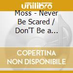 Moss - Never Be Scared / Don'T Be a Hero (2 Lp) cd