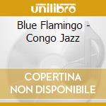 Blue Flamingo - Congo Jazz cd