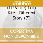 (LP Vinile) Lola Kite - Different Story (7