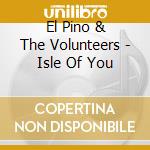 El Pino & The Volunteers - Isle Of You cd