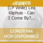 (LP Vinile) Lea Kliphuis - Can I Come By? (Lp+Cd) vinile