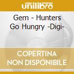 Gem - Hunters Go Hungry -Digi- cd musicale di Gem