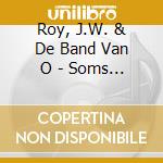 Roy, J.W. & De Band Van O - Soms Is Het Beter cd