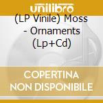 (LP Vinile) Moss - Ornaments (Lp+Cd) vinile