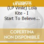 (LP Vinile) Lola Kite - I Start To Believe You (Lp+Cd)