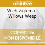 Wieb Zigtema - Willows Weep cd