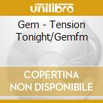 Gem - Tension Tonight/Gemfm cd