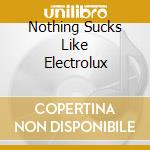 Nothing Sucks Like Electrolux cd