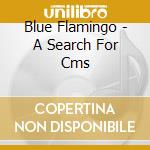 Blue Flamingo - A Search For Cms cd