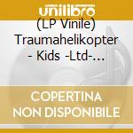 (LP Vinile) Traumahelikopter - Kids -Ltd- (7') vinile