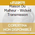 Maison Du Malheur - Wicked Transmission cd