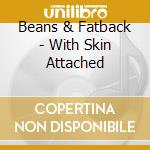 Beans & Fatback - With Skin Attached