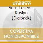 Sore Losers - Roslyn (Digipack) cd musicale di Sore Losers