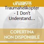 Traumahelikopter - I Don't Understand Them At All cd
