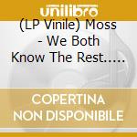 (LP Vinile) Moss - We Both Know The Rest.. (2 Lp) lp vinile di Moss
