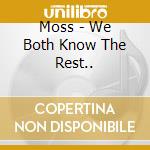 Moss - We Both Know The Rest.. cd musicale di Moss