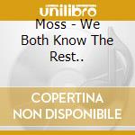 Moss - We Both Know The Rest.. cd