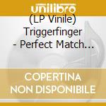 (LP Vinile) Triggerfinger - Perfect Match (7') vinile