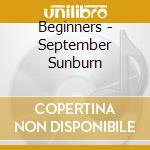 Beginners - September Sunburn cd musicale di Beginners