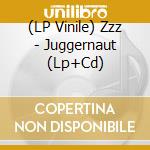 (LP Vinile) Zzz - Juggernaut (Lp+Cd) vinile