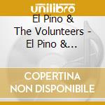 El Pino & The Volunteers - El Pino & The Volunteers cd musicale di El Pino & The Volunteers