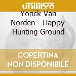 Yorick Van Norden - Happy Hunting Ground cd