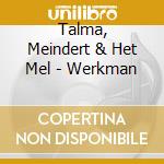 Talma, Meindert & Het Mel - Werkman cd musicale di Talma, Meindert & Het Mel