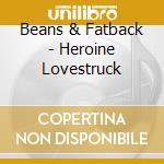 Beans & Fatback - Heroine Lovestruck