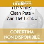 (LP Vinile) Clean Pete - Aan Het Licht (Lp+Cd) vinile