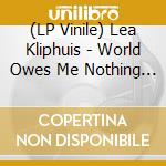 (LP Vinile) Lea Kliphuis - World Owes Me Nothing (Lp+Cd) lp vinile di Lea Kliphuis