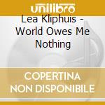 Lea Kliphuis - World Owes Me Nothing cd